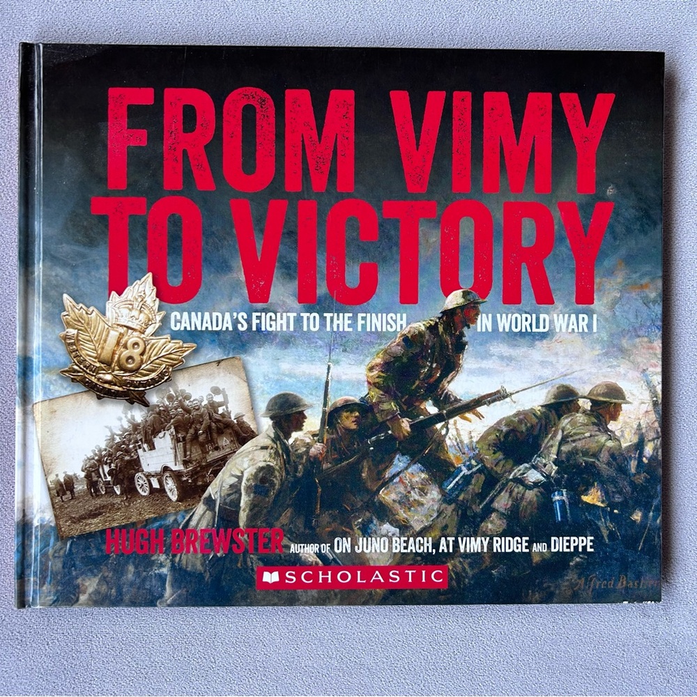From Vimy to Victory ~ Canada’s Fight to the Finish in World War I ~ Hardcover